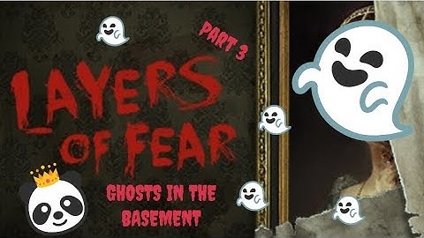 Layers of Fear | Part 3 | GHOSTS IN THE BASEMENT