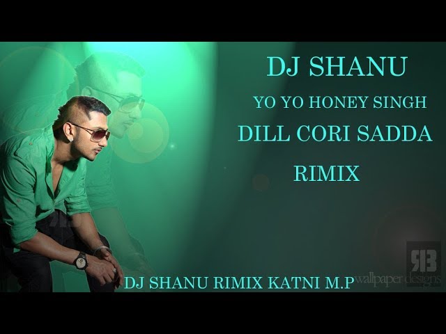 Yo Yo Honey Singh: DIL CHORI | RIMIX | DJ SHANU RIMIX | Sonu Ke Titu Ki Sweety