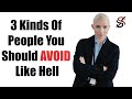 3 Kinds of People You Should AVOID Like Hell