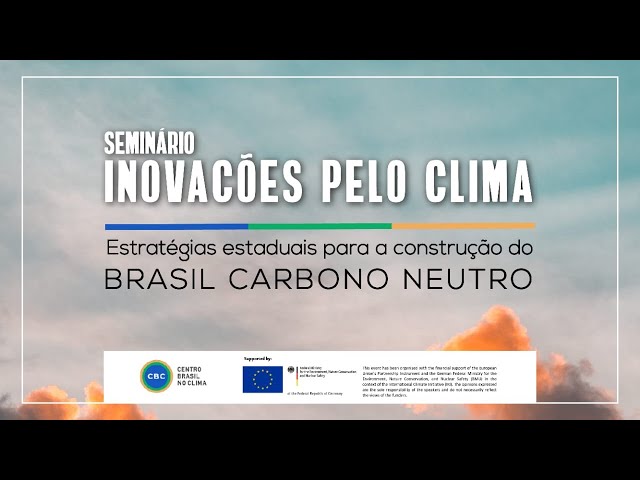 Seminário Inovações pelo Clima: estratégias estaduais para a construção do Brasil Carbono Neutro