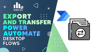 How to Export & Transfer Power Automate Desktop Flows
