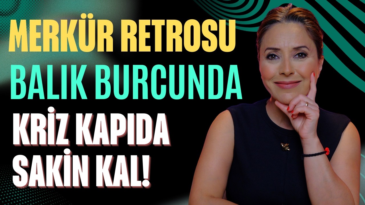 Merkür Retrosu Balık Burcunda: Yılın İlk Retrosu Hayatını Nasıl Etkileyecek?