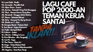 LAGU CAFE POP 2000-AN INDONESIA HITS TEMAN KERJA & SANTAI | Playlist Coffee Shop Kenangan Masa SMA