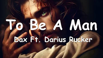 Dax - To Be A Man (Ft. Darius Rucker) Lyrics 💗♫