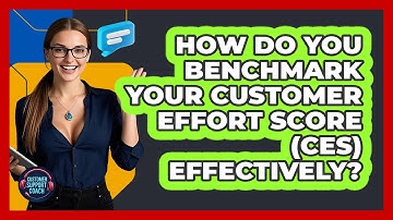 How Do You Benchmark Your Customer Effort Score (CES) Effectively? - Customer Support Coach