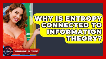 Why Is Entropy Connected To Information Theory? - Thermodynamics For Everyone