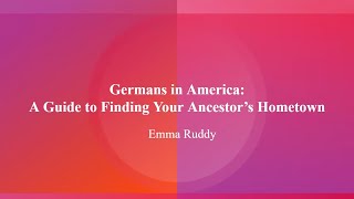 Germans in America: A Guide to Finding Your Ancestor’s Hometown – Emma Ruddy (14 Apr 2024)