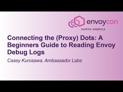 Connecting the (Proxy) Dots: A Beginners Guide to Reading Envoy Debug Logs - Casey Kurosawa