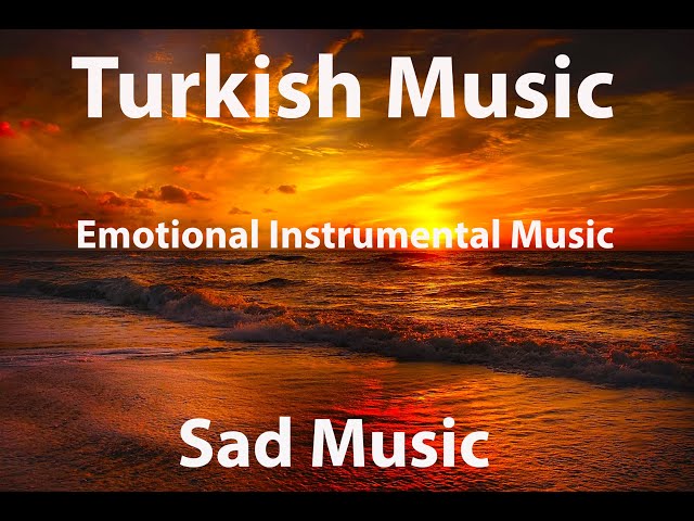 Instrumental Turkish Music • Emotional Instrumental • Best Turkish Music • Sad Music class=