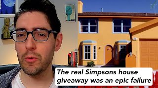 The real Simpsons house giveaway was a failure
