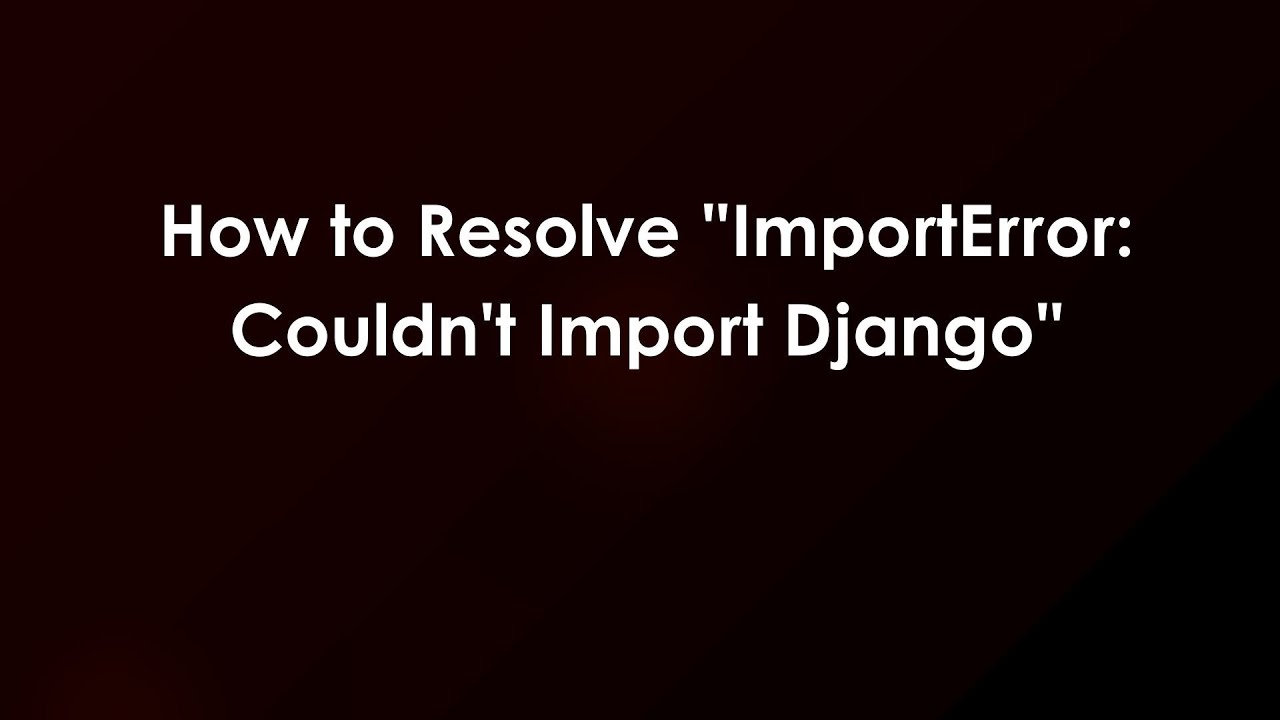 How to Resolve "ImportError: Couldn't Import Django" - YouTube