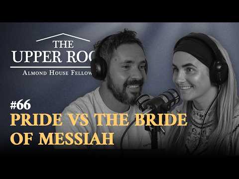 Pride Vs The Bride Of Messiah : How The Feasts Humble Us | The Upper Room Podcast #66