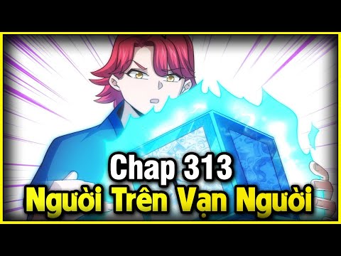 NGƯỜI TRÊN VẠN NGƯỜI CHAP 313 | REVIEW PHIM TRUYỆN TRANH HAY | LỆ PHI VŨ mới 2023