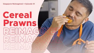 Singapore Reimagined Episode 1: Cereal Prawns