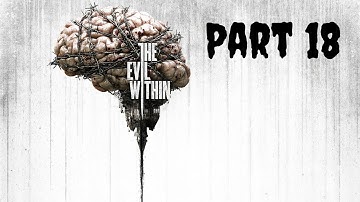 The Evil Within | Gameplay Walkthrough Part 18
