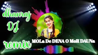 mola de dena de dena  DHANRAJ dj remix song(CG SONG DJ)