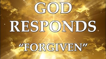 God Responds: "FORGIVEN"