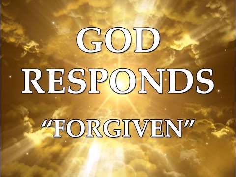 God Responds: "FORGIVEN"
