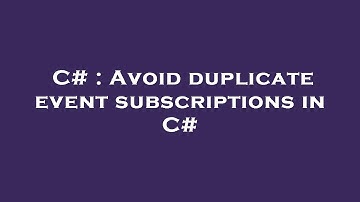C# : Avoid duplicate event subscriptions in C#