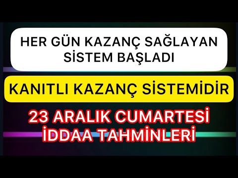 HER GÜN KAZANABİLECEĞİNİZ KAZANÇ SİSTEMİ BAŞLADI | 23 ARALIK CUMARTESİ İDDAA TAHMİNLERİ | PARA KAZAN