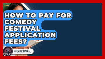 How To Pay For Comedy Festival Application Fees? - Open Mic Manual