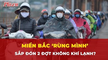 Bắc Bộ sắp rét đậm với 2 đợt lạnh, vùng núi khả năng xảy ra băng giá và sương muối? | Tin nhanh