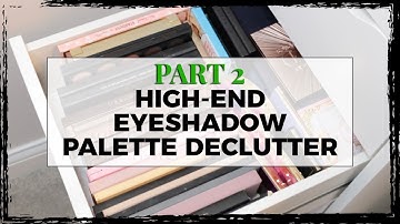 High End Eyeshadow Palette Declutter - Part 2