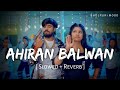 Ahiran Balwan Lofi Slowed Reverb Aashish Yadav अह र न बलव न Bhojpuri Mood
