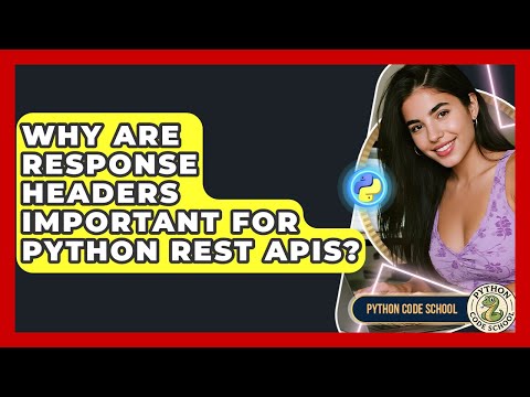 Why Are Response Headers Important For Python REST APIs? - Python Code School