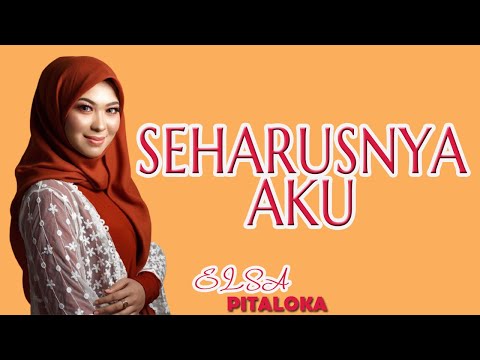 Elsa Pitaloka -seharusnya aku (lirik video)