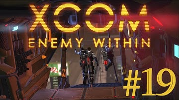 106.9 XCOM! - XCOM: Enemy Within Playthrough Part 19