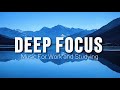 Deep Focus Music To Improve Concentration - Perfect Background Study &amp; Work Music to Concentrate