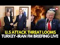 LIVE| Turkey & Iran Foreign Ministers Speak After Bilateral Talks in Istanbul, Discuss Trump Threat