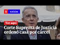 Corte Suprema de Justicia ordenó casa por cárcel para Álvaro Uribe Vélez |Semana Noticias