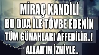 MİRAÇ KANDİLİ BU DUA İLE TÖVBE EDENİN TÜM GÜNAHLARI AFFEDİLİR ALLAH'IN İZNİYLE ! Miraç kandili duası