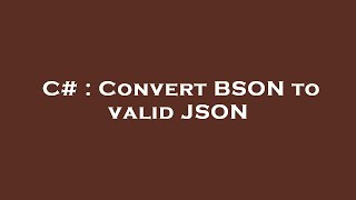 C# : Convert BSON to valid JSON