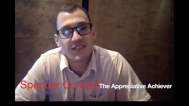 Spencer Conrad The Appreciative Achiever