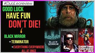 Dưa Leo Review Good Luck Have Fun Dont Die - Black Mirror Eeaao Terminator