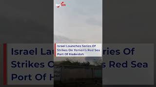 Israel Strikes Houthi Targets In Yemens Hodeidah Port Red Sea Conflict
