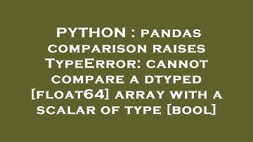 PYTHON : pandas comparison raises TypeError: cannot compare a dtyped [float64] array with a scalar o