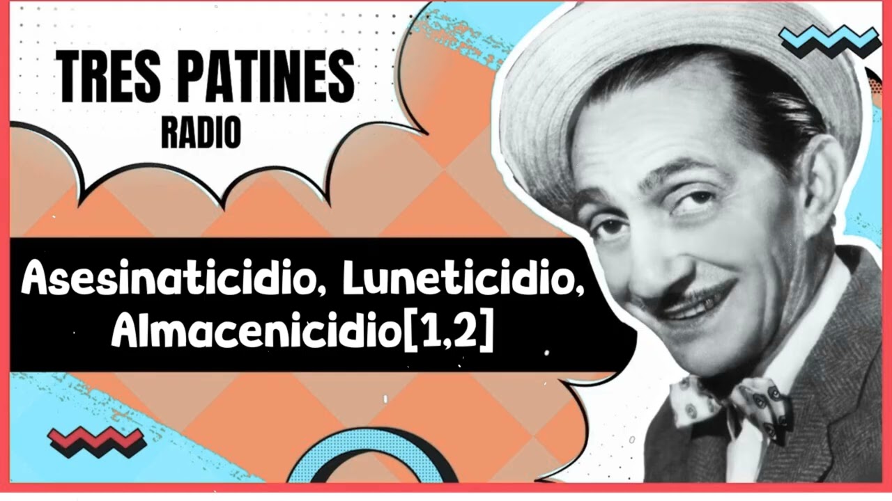 TRES PATINES_ Asesinaticidio, Luneticidio, Almacenicidio[1,2]#trespatinesradio #latremendacorte2025
