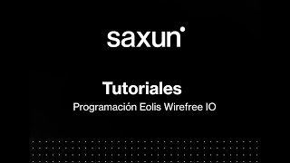 Saxun - Tutoriales - Programación Eolis Wirefree IO