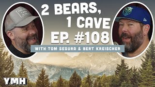 Ep. 108 | 2 Bears, 1 Cave w/ Tom Segura & Bert Kreischer