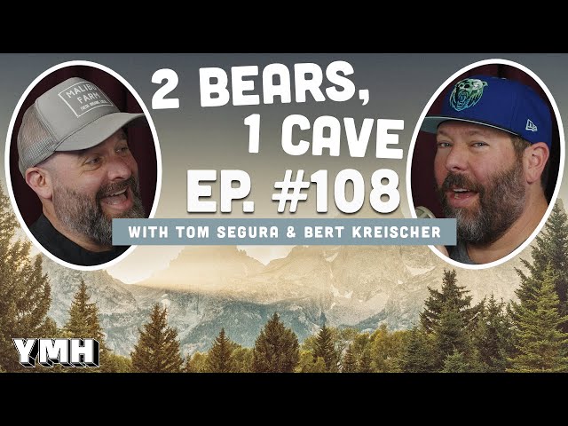 Ep. 108 | 2 Bears, 1 Cave w/ Tom Segura & Bert Kreischer