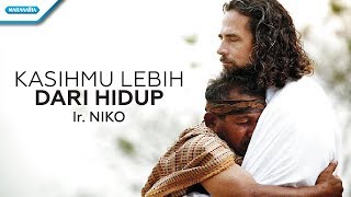 KasihMu Lebih Dari Hidup - Ir. Niko (Video lyric) chords