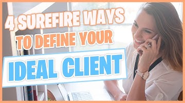 4 Surefire Ways To Figure Out Who Your Ideal Client Is