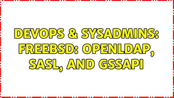 DevOps & SysAdmins: FreeBSD: OpenLDAP, SASL, and GSSAPI (2 Solutions!!)