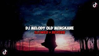 DJ MELODY OLD MENGKANE VIRAL TIKTOK (SLOWED   REVERB)