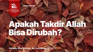 Apakah Takdir Allah Bisa Dirubah? - Ustadz Abu Haidar as-Sundawy حفظه الله