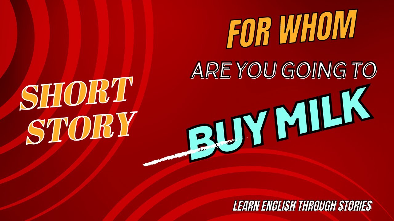FOR WHOM ARE U GOING TO BUY MILK short story to improve your